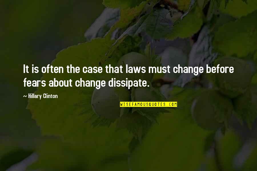 Fears Of Change Quotes By Hillary Clinton: It is often the case that laws must