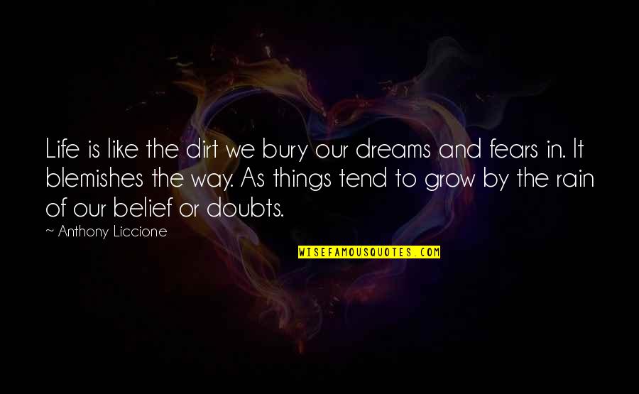 Fears Of Life Quotes By Anthony Liccione: Life is like the dirt we bury our