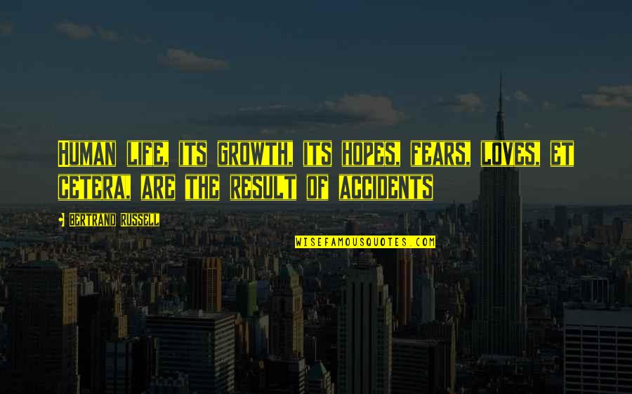 Fears Of Life Quotes By Bertrand Russell: Human life, its growth, its hopes, fears, loves,