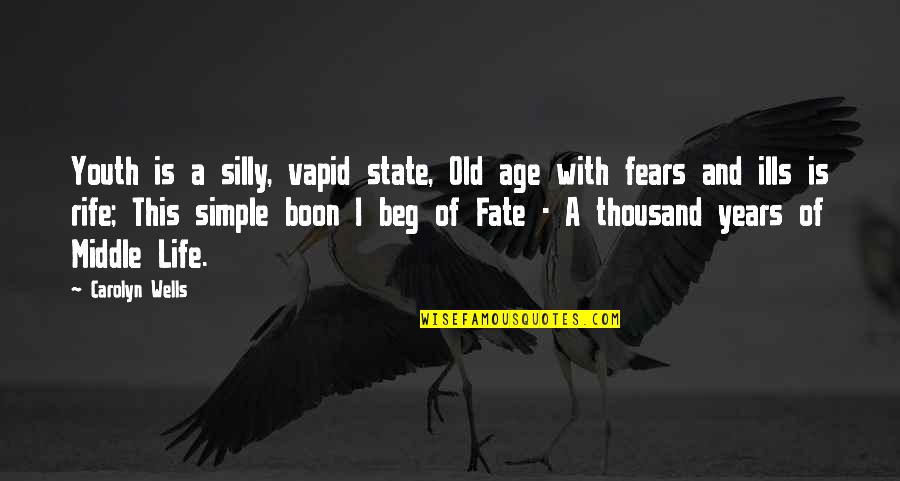 Fears Of Life Quotes By Carolyn Wells: Youth is a silly, vapid state, Old age