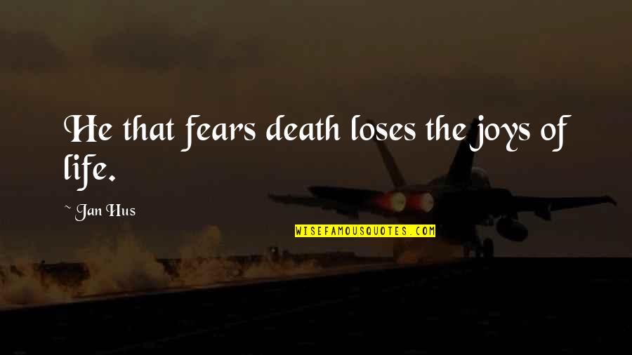 Fears Of Life Quotes By Jan Hus: He that fears death loses the joys of