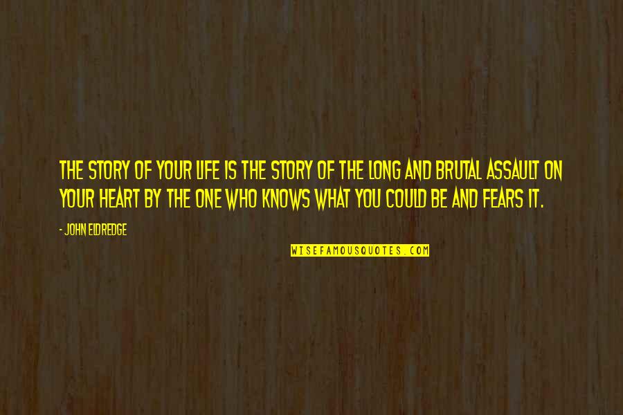 Fears Of Life Quotes By John Eldredge: The story of your life is the story