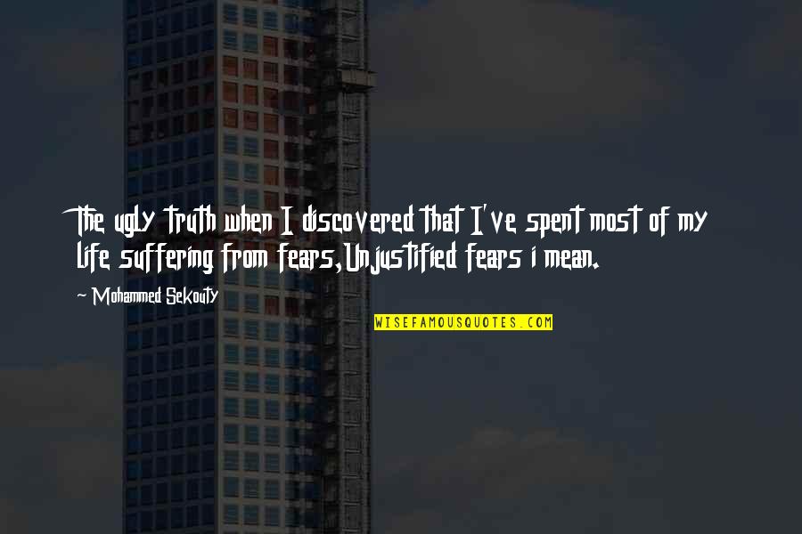 Fears Of Life Quotes By Mohammed Sekouty: The ugly truth when I discovered that I've