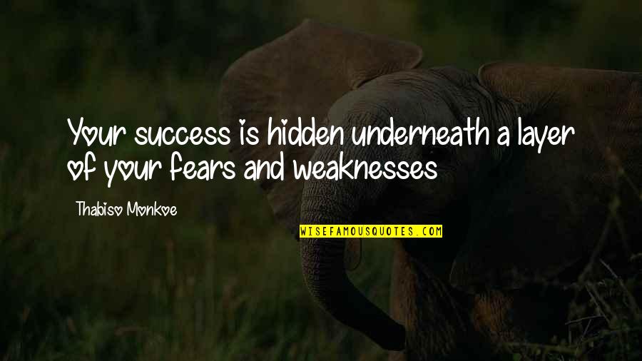 Fears Of Life Quotes By Thabiso Monkoe: Your success is hidden underneath a layer of