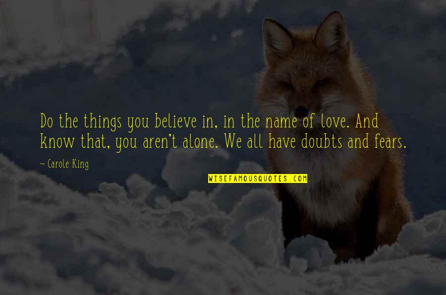 Fears Of Love Quotes By Carole King: Do the things you believe in, in the