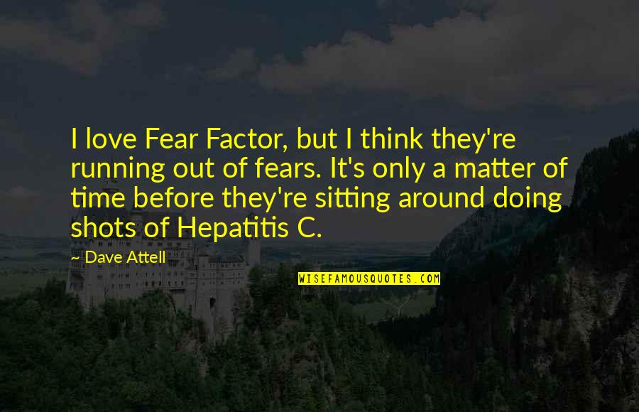 Fears Of Love Quotes By Dave Attell: I love Fear Factor, but I think they're