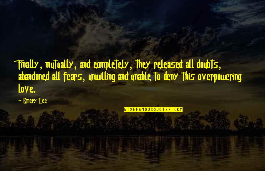 Fears Of Love Quotes By Emery Lee: Finally, mutually, and completely, they released all doubts,