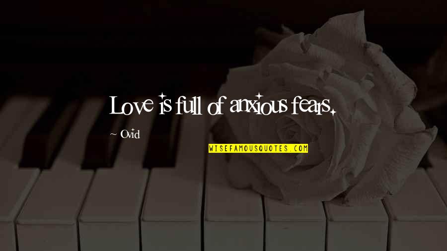 Fears Of Love Quotes By Ovid: Love is full of anxious fears.