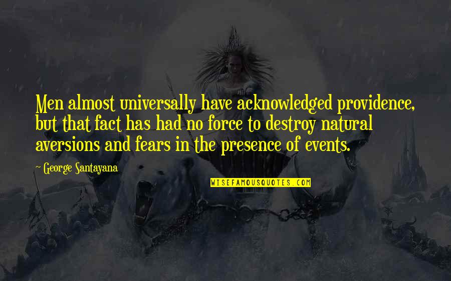 Fears Quotes By George Santayana: Men almost universally have acknowledged providence, but that