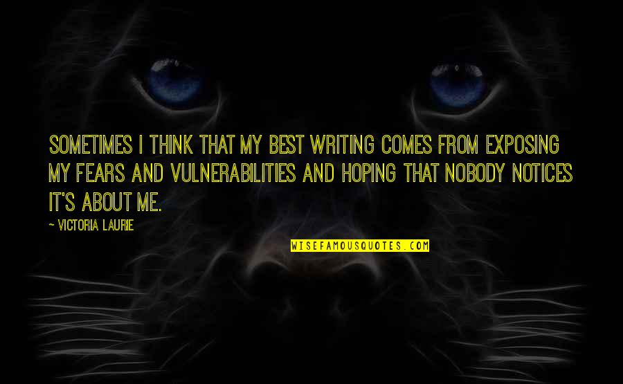 Fears Quotes By Victoria Laurie: Sometimes I think that my best writing comes