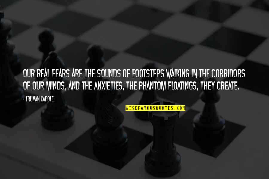 Fears The Walking Quotes By Truman Capote: Our real fears are the sounds of footsteps Fears The Walking Quotes By Truman Capote: Our real fears are the sounds of footsteps