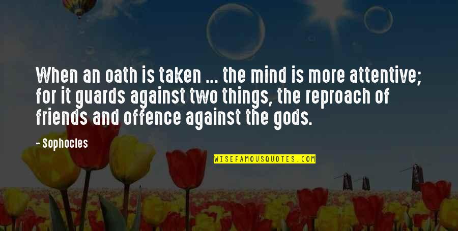 Fearscapes Haunt Quotes By Sophocles: When an oath is taken ... the mind Fearscapes Haunt Quotes By Sophocles: When an oath is taken ... the mind