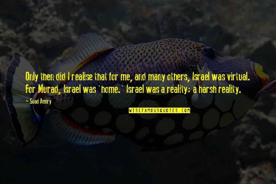 Fearscapes Quotes By Suad Amiry: Only then did I realise that for me,