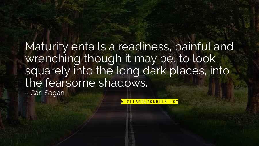 Fearsome Quotes By Carl Sagan: Maturity entails a readiness, painful and wrenching though Fearsome Quotes By Carl Sagan: Maturity entails a readiness, painful and wrenching though