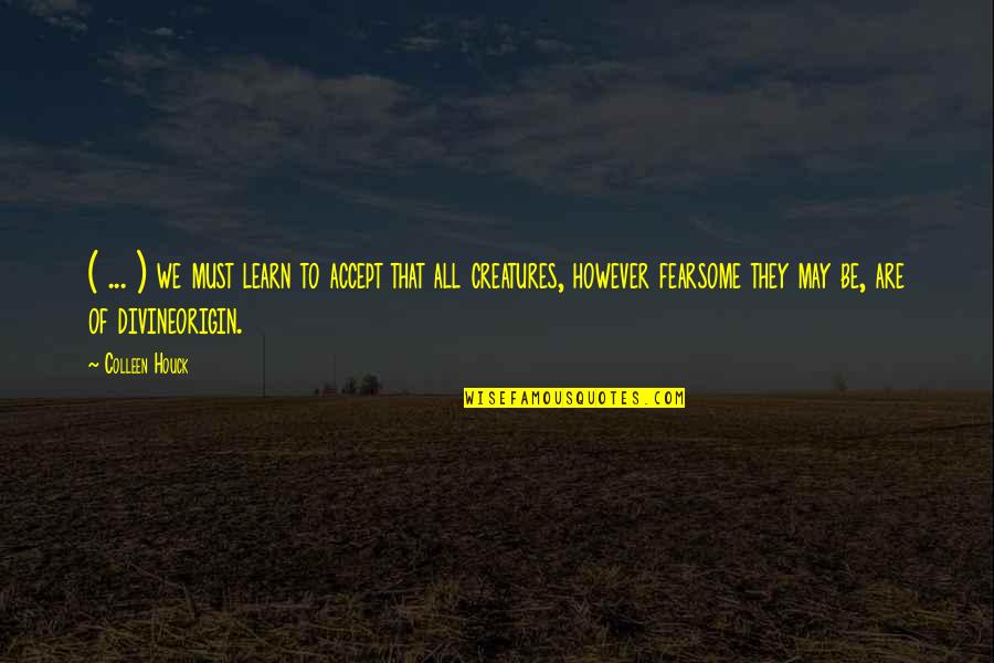 Fearsome Quotes By Colleen Houck: ( ... ) we must learn to accept