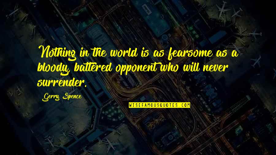 Fearsome Quotes By Gerry Spence: Nothing in the world is as fearsome as