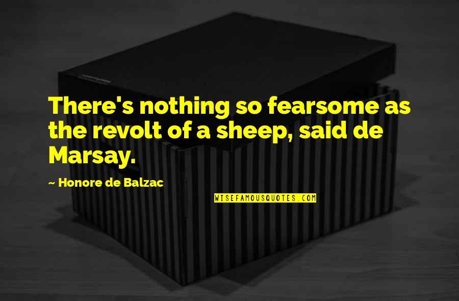 Fearsome Quotes By Honore De Balzac: There's nothing so fearsome as the revolt of