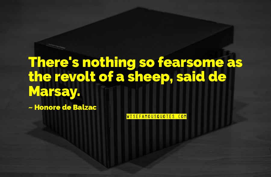 Fearsome Quotes By Honore De Balzac: There's nothing so fearsome as the revolt of Fearsome Quotes By Honore De Balzac: There's nothing so fearsome as the revolt of