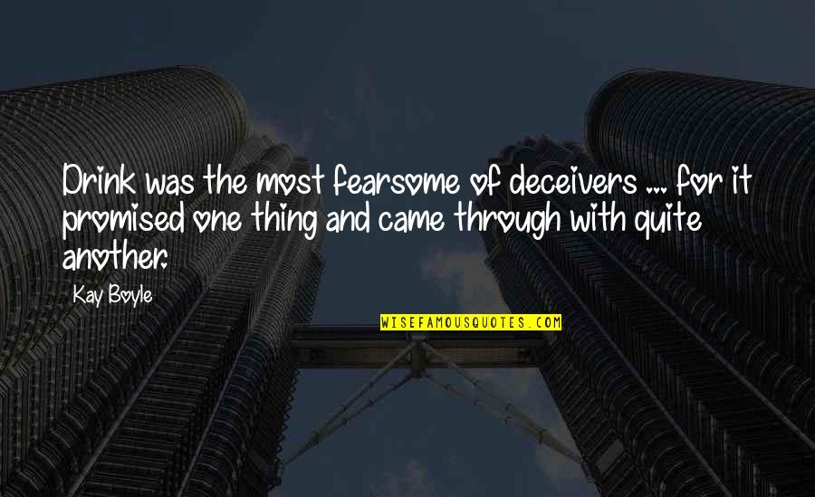 Fearsome Quotes By Kay Boyle: Drink was the most fearsome of deceivers ...