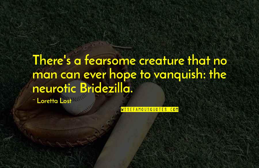 Fearsome Quotes By Loretta Lost: There's a fearsome creature that no man can Fearsome Quotes By Loretta Lost: There's a fearsome creature that no man can