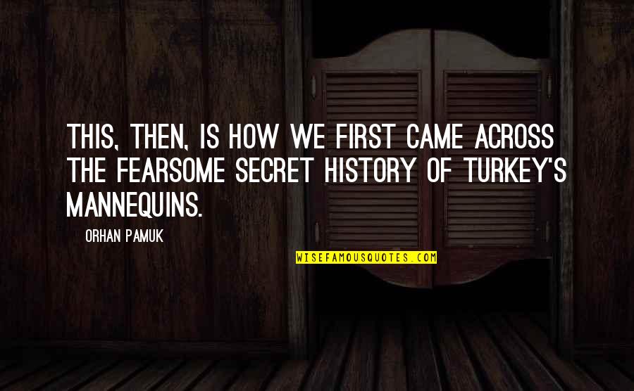 Fearsome Quotes By Orhan Pamuk: This, then, is how we first came across Fearsome Quotes By Orhan Pamuk: This, then, is how we first came across