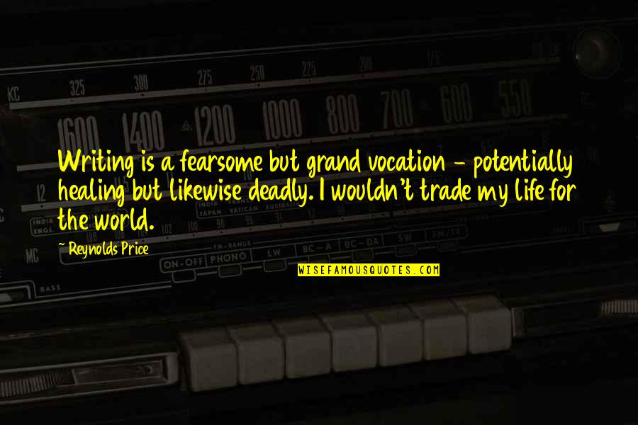 Fearsome Quotes By Reynolds Price: Writing is a fearsome but grand vocation -