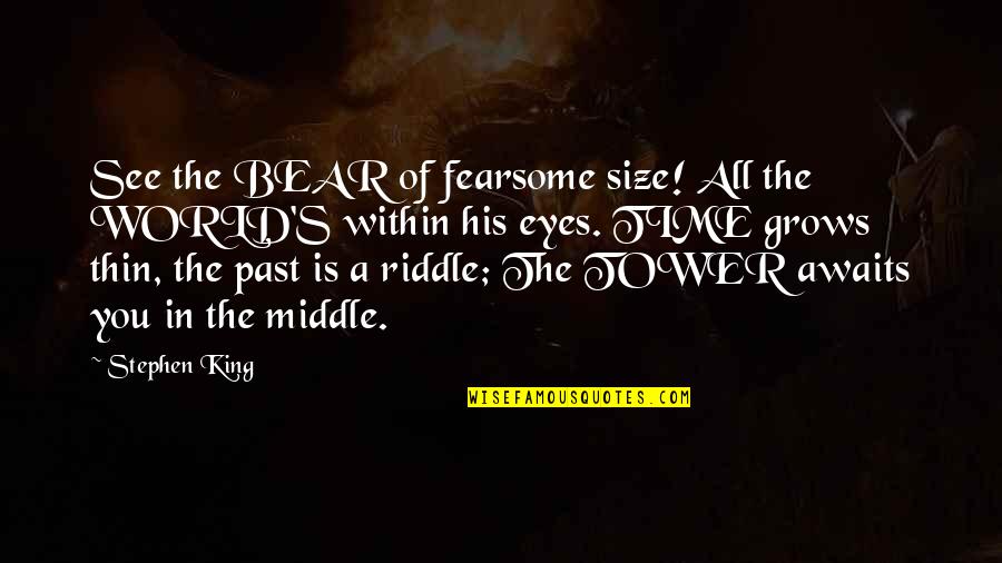 Fearsome Quotes By Stephen King: See the BEAR of fearsome size! All the