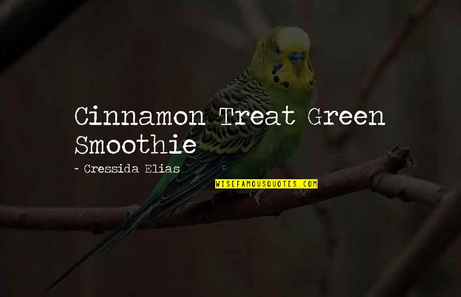 Fearsomeness Quotes By Cressida Elias: Cinnamon Treat Green Smoothie