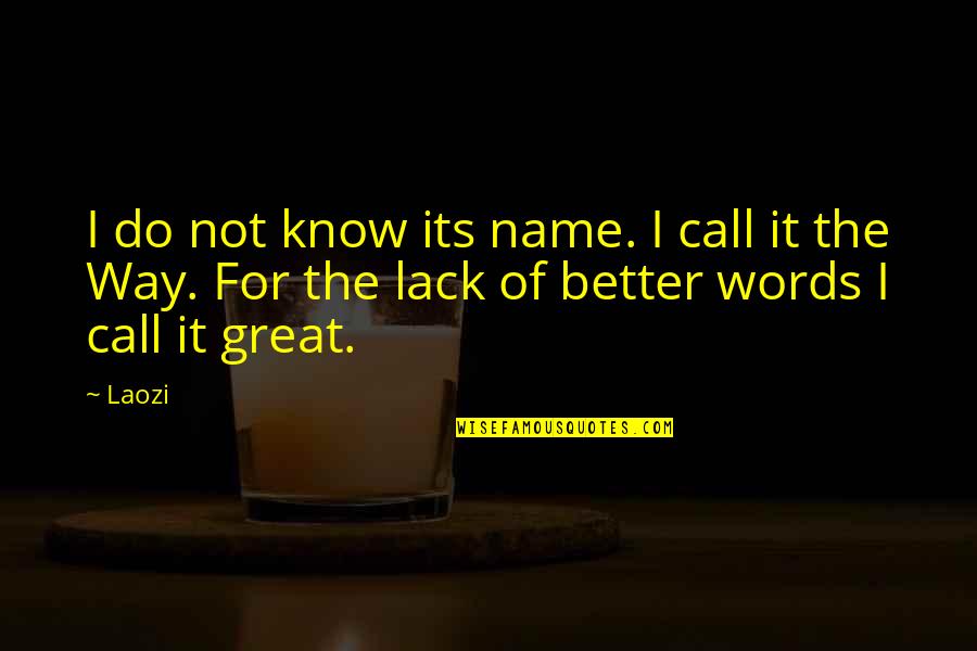 Feary Thanyarat Quotes By Laozi: I do not know its name. I call