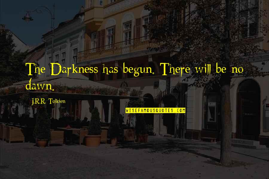 Feasibility Quotes By J.R.R. Tolkien: The Darkness has begun. There will be no