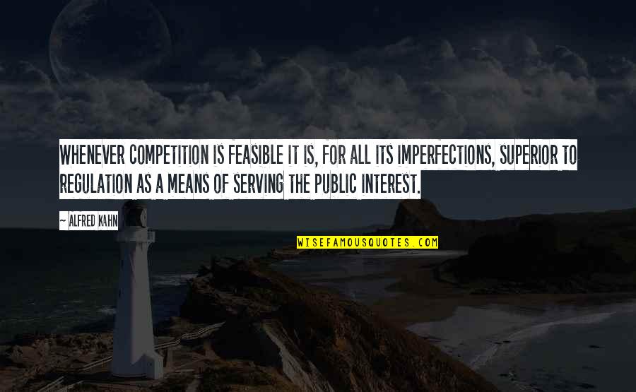 Feasible Quotes By Alfred Kahn: Whenever competition is feasible it is, for all