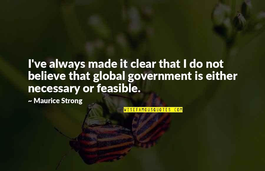 Feasible Quotes By Maurice Strong: I've always made it clear that I do Feasible Quotes By Maurice Strong: I've always made it clear that I do