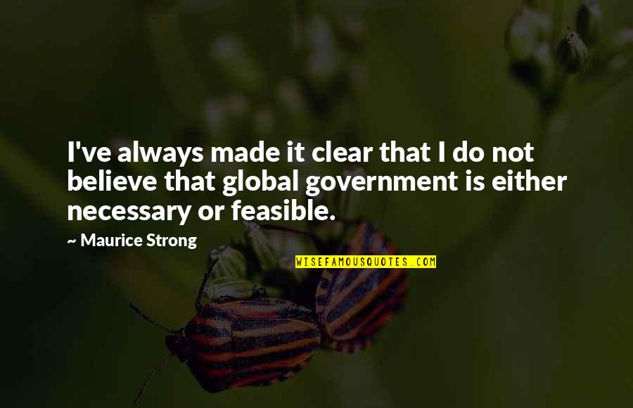 Feasible Quotes By Maurice Strong: I've always made it clear that I do