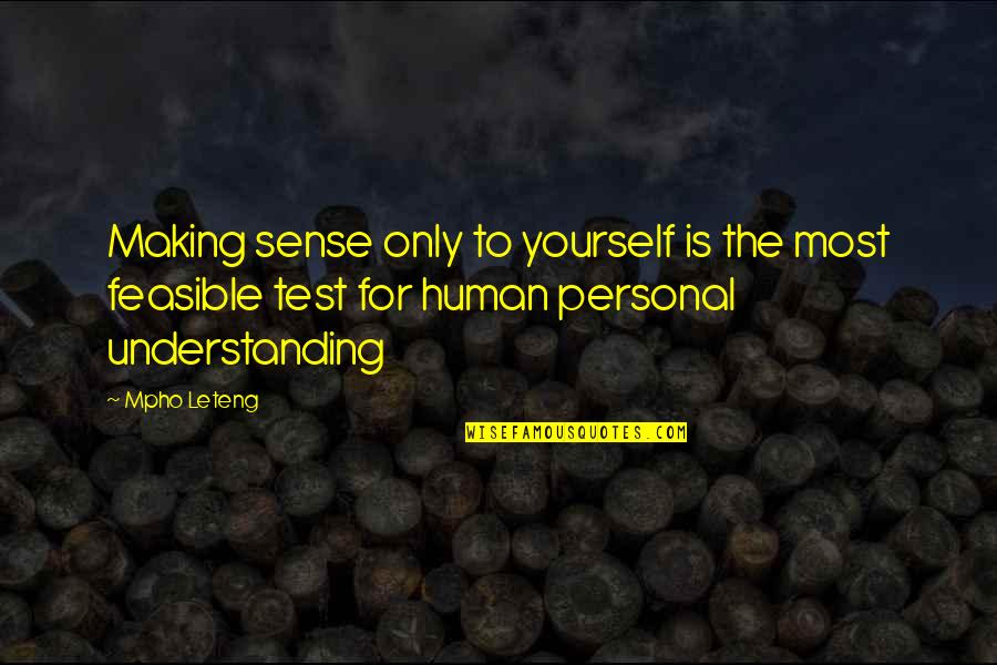 Feasible Quotes By Mpho Leteng: Making sense only to yourself is the most