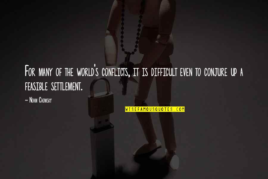 Feasible Quotes By Noam Chomsky: For many of the world's conflicts, it is Feasible Quotes By Noam Chomsky: For many of the world's conflicts, it is