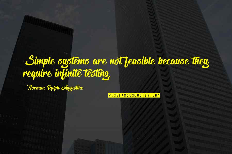 Feasible Quotes By Norman Ralph Augustine: Simple systems are not feasible because they require