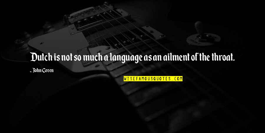 Feast Famine Quotes By John Green: Dutch is not so much a language as