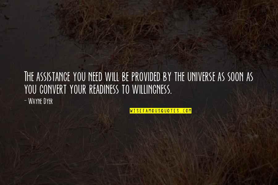Feast Famine Quotes By Wayne Dyer: The assistance you need will be provided by Feast Famine Quotes By Wayne Dyer: The assistance you need will be provided by