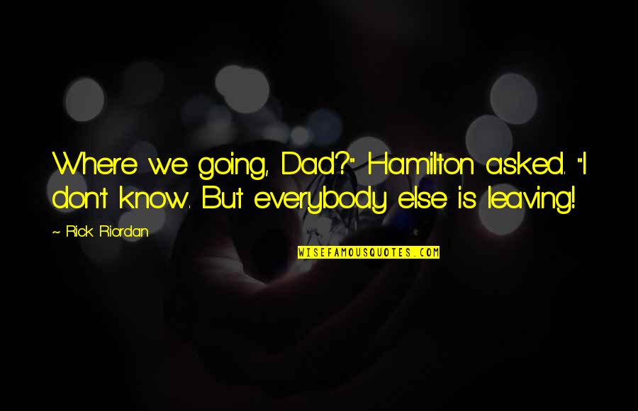 Feast Of Our Lady Of Fatima Quotes By Rick Riordan: Where we going, Dad?" Hamilton asked. "I don't