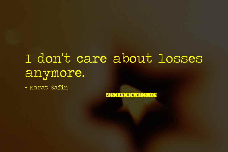 Feast Of Snakes Quotes By Marat Safin: I don't care about losses anymore.