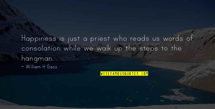 Feast Of St Joseph Quotes By William H Gass: Happiness is just a priest who reads us