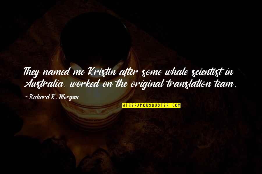 Feast Of The Assumption Quotes By Richard K. Morgan: They named me Kristin after some whale scientist