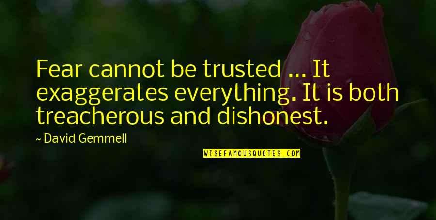 Feast Or Famine Quotes By David Gemmell: Fear cannot be trusted ... It exaggerates everything.