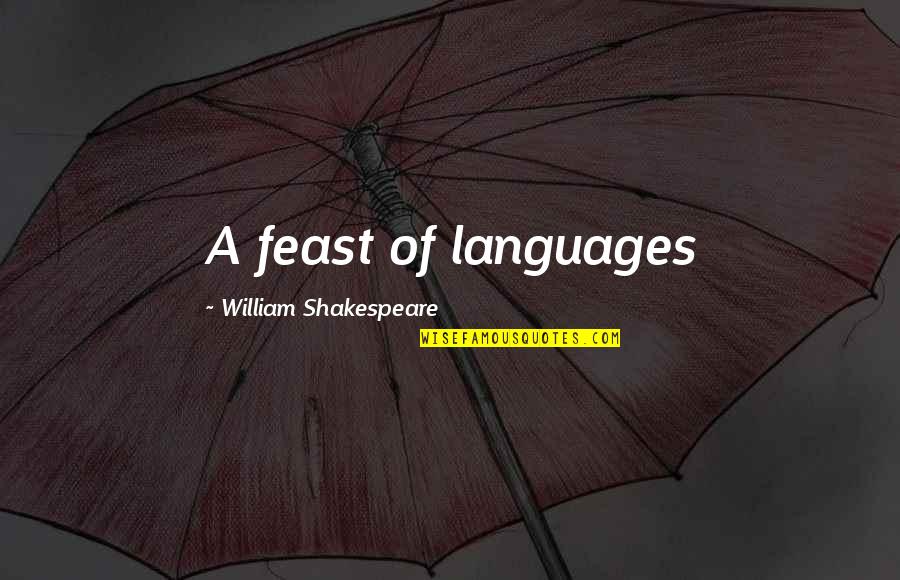 Feast Quotes By William Shakespeare: A feast of languages Feast Quotes By William Shakespeare: A feast of languages