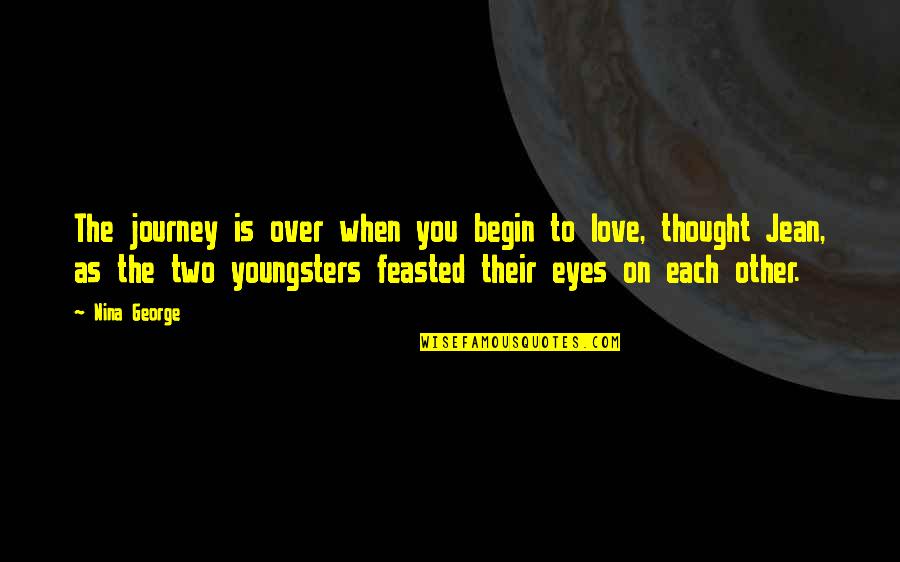 Feasted Over Quotes By Nina George: The journey is over when you begin to