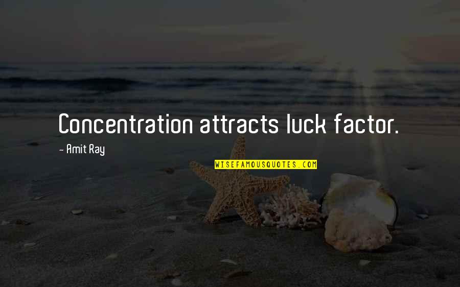 Feasted Quotes By Amit Ray: Concentration attracts luck factor.