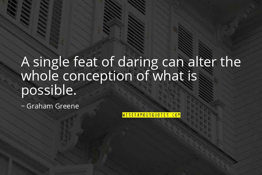 Feat Quotes By Graham Greene: A single feat of daring can alter the