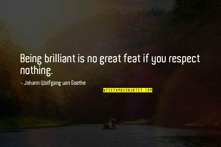 Feat Quotes By Johann Wolfgang Von Goethe: Being brilliant is no great feat if you