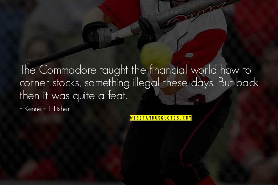 Feat Quotes By Kenneth L. Fisher: The Commodore taught the financial world how to