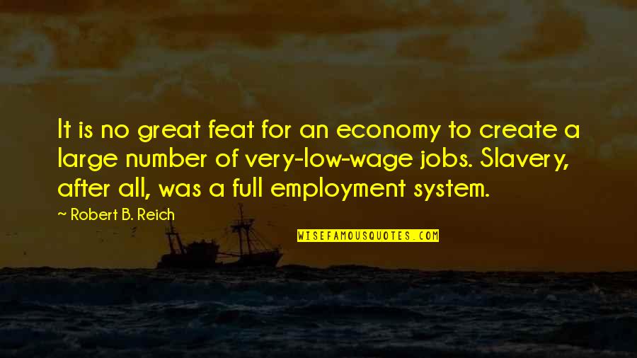 Feat Quotes By Robert B. Reich: It is no great feat for an economy